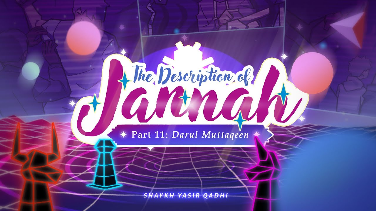 The Description of Jannah – Shaykh Yasir Qadhi